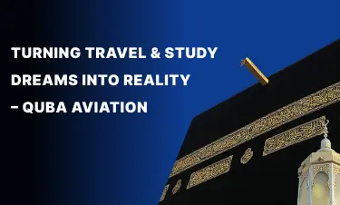 Quba Aviation – Turning Your Travel and Study Dreams into Reality